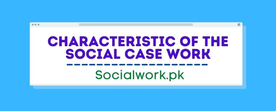 Characteristic of the social case work