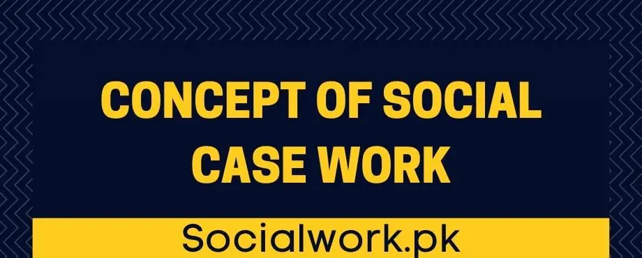 Concept of Social Case work