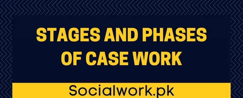Stages and phases of Case work