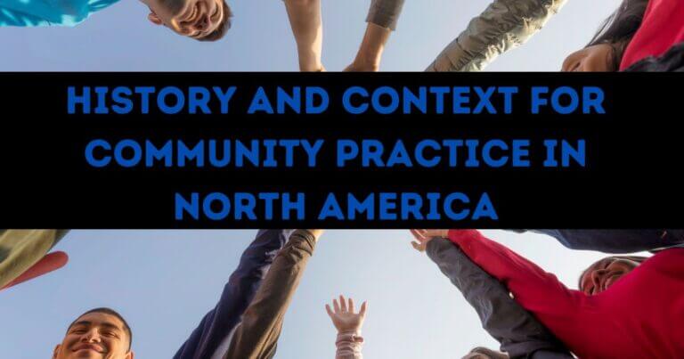 History and Context for Community Practice in North America