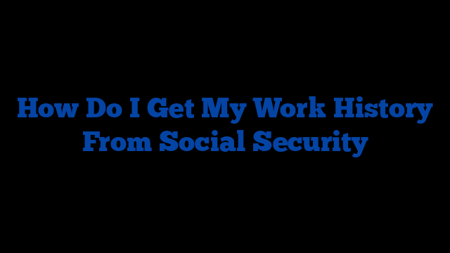 How Do I Get My Work History From Social Security