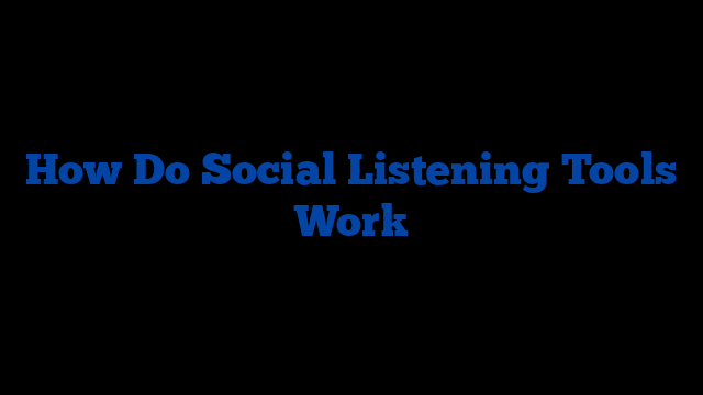 How Do Social Listening Tools Work