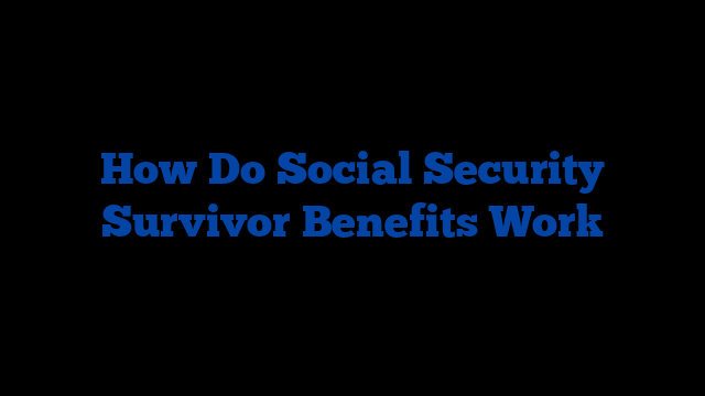 How Do Social Security Survivor Benefits Work