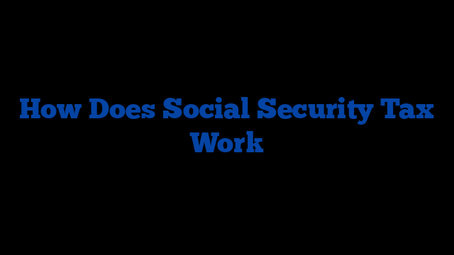 How Does Social Security Tax Work