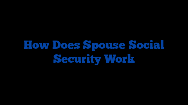 How Does Spouse Social Security Work