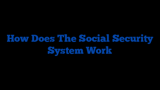 How Does The Social Security System Work