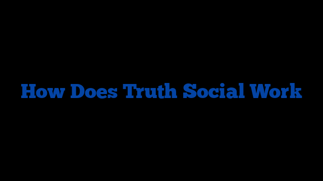 How Does Truth Social Work