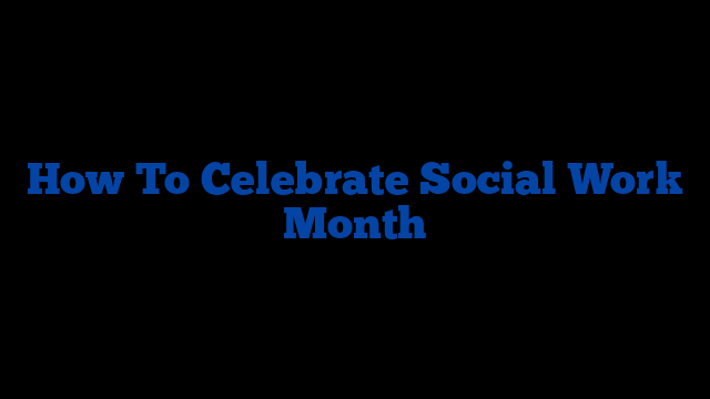 How To Celebrate Social Work Month