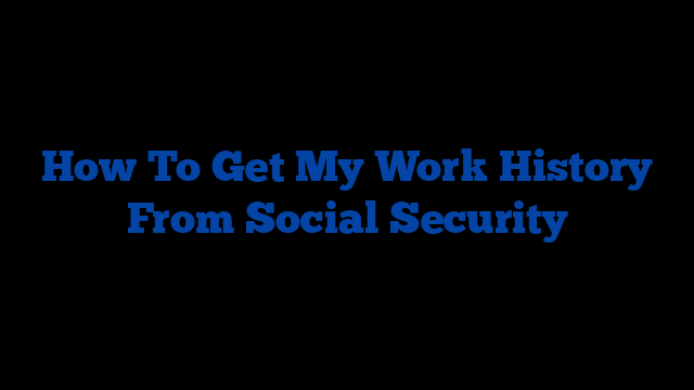 How To Get My Work History From Social Security