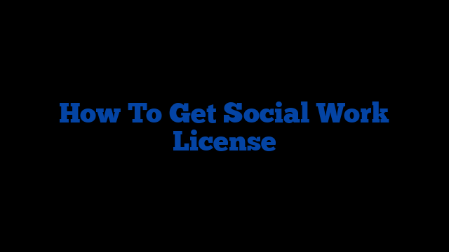 How To Get Social Work License