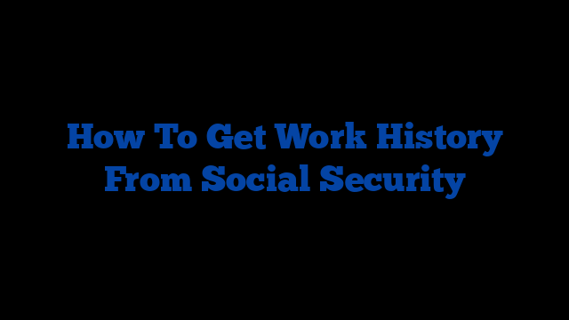 How To Get Work History From Social Security