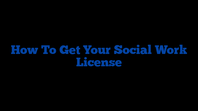 How To Get Your Social Work License