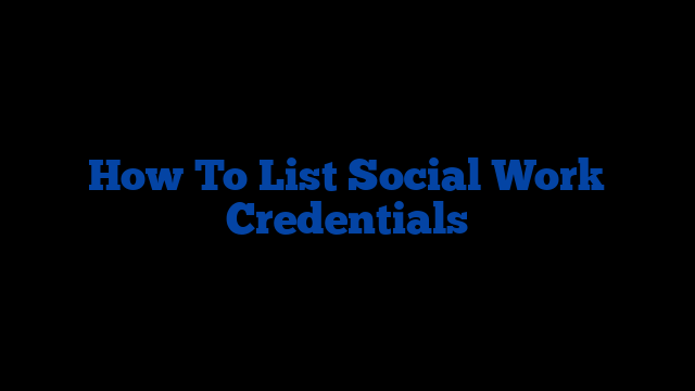 How To List Social Work Credentials