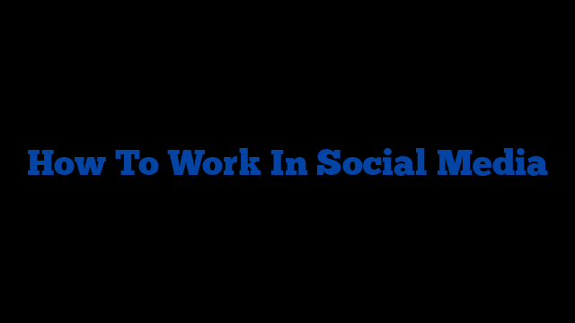 How To Work In Social Media