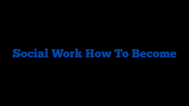 Social Work How To Become