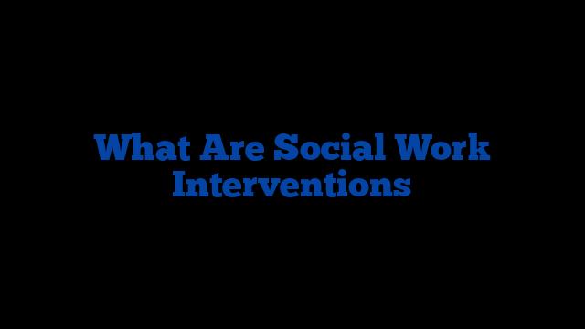 What Are Social Work Interventions