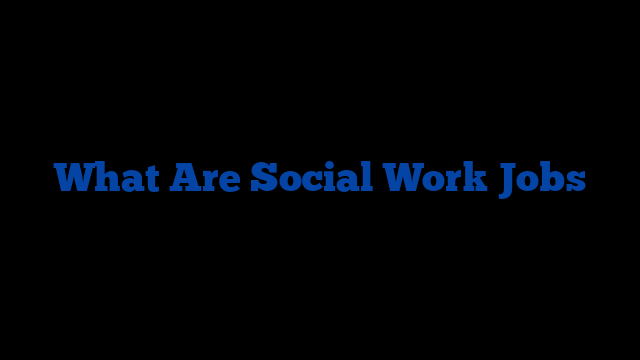 What Are Social Work Jobs