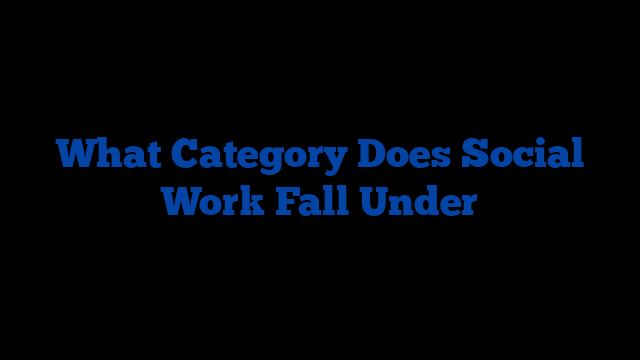 What Category Does Social Work Fall Under