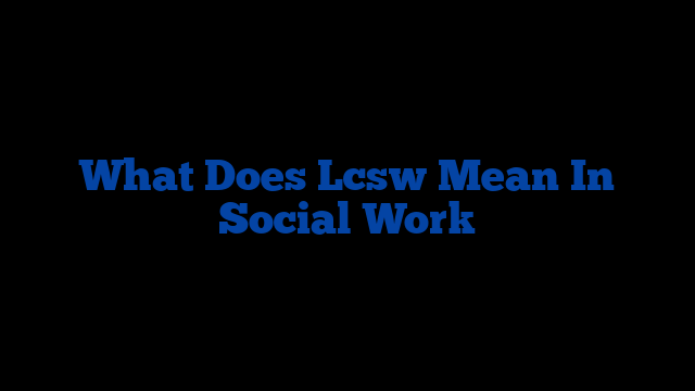 What Does Lcsw Mean In Social Work