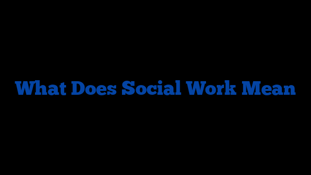 What Does Social Work Mean