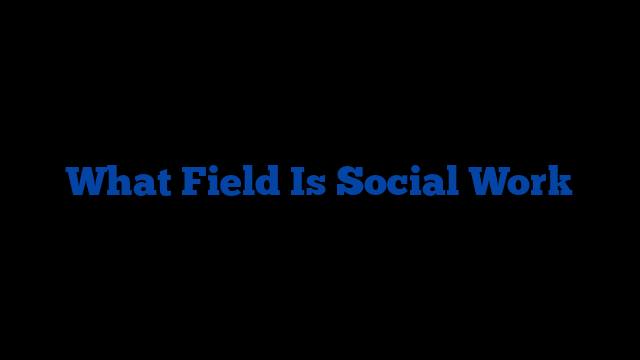 What Field Is Social Work