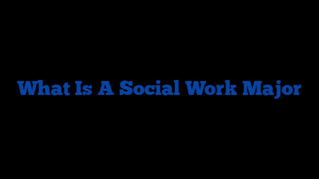 What Is A Social Work Major