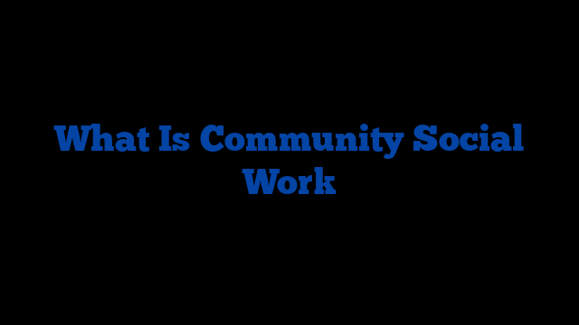 What Is Community Social Work