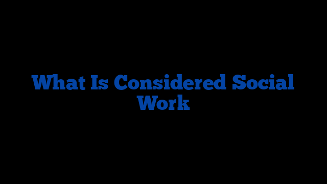 What Is Considered Social Work