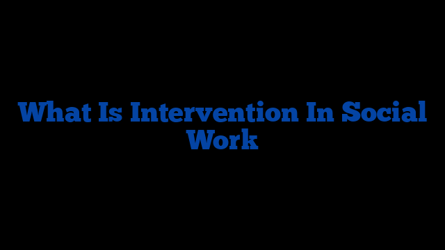 What Is Intervention In Social Work