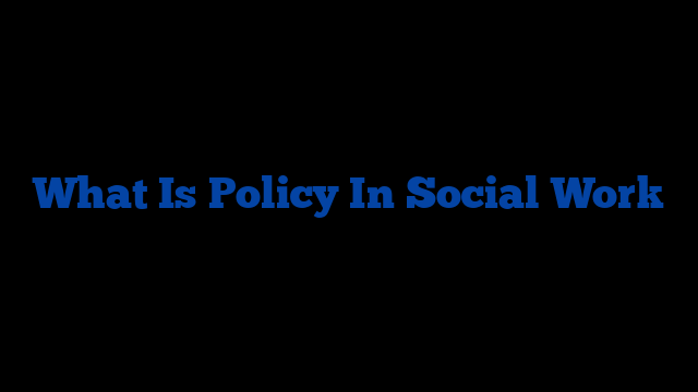 What Is Policy In Social Work