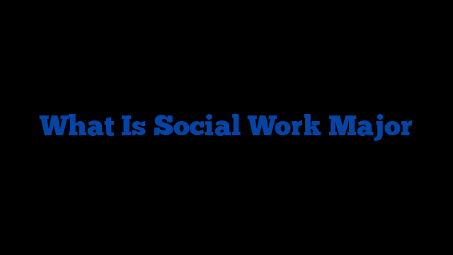 What Is Social Work Major