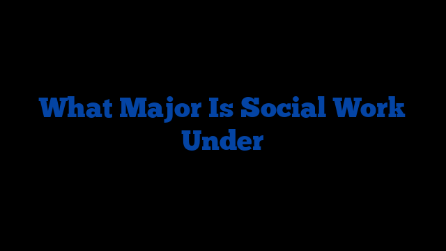 What Major Is Social Work Under