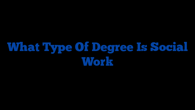 What Type Of Degree Is Social Work