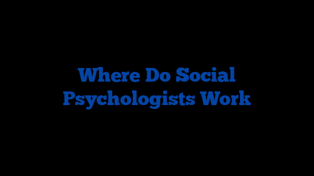 Where Do Social Psychologists Work