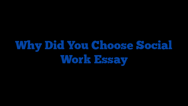 Why Did You Choose Social Work Essay