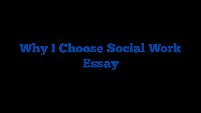 Why I Choose Social Work Essay