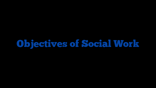 Objectives of Social Work
