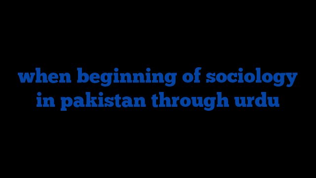 when beginning of sociology in pakistan through urdu