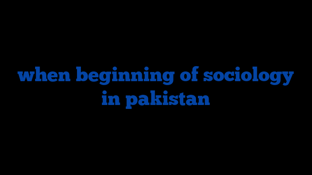 when beginning of sociology in pakistan