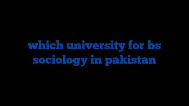 which university for bs sociology in pakistan