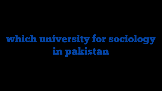 which university for sociology in pakistan
