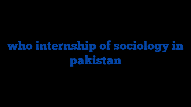who internship of sociology in pakistan