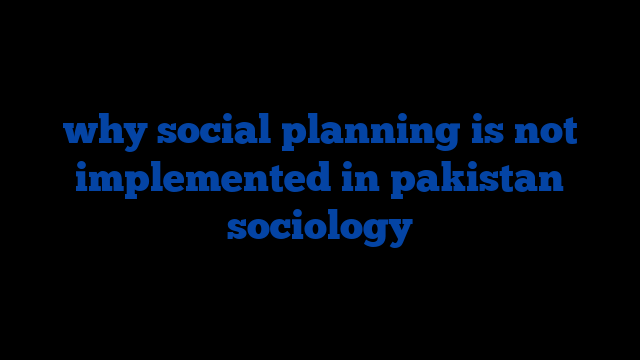 why social planning is not implemented in pakistan sociology