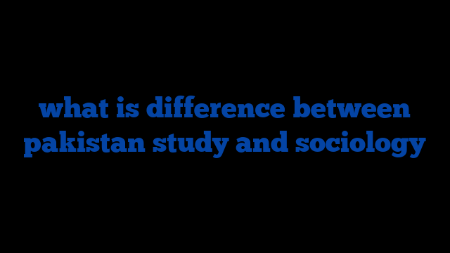 what is difference between pakistan study and sociology