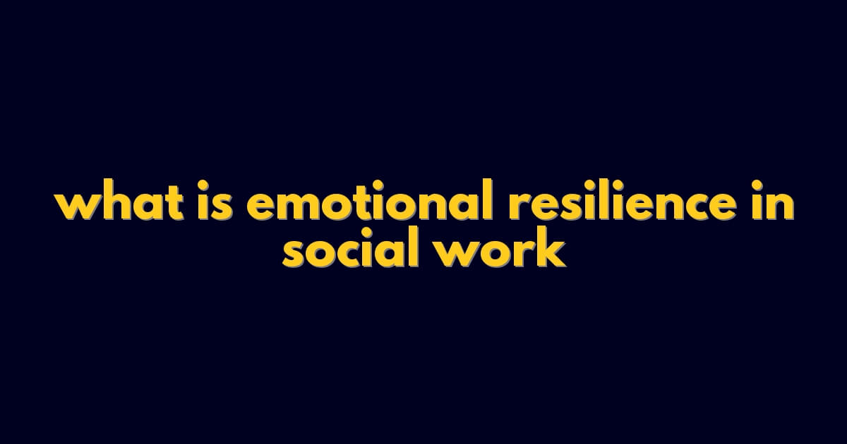 what is emotional resilience in social work