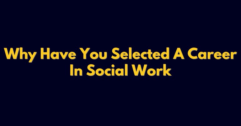 Why Have You Selected A Career In Social Work