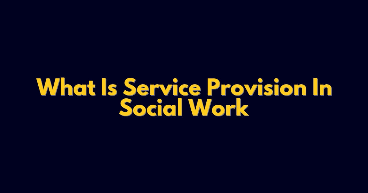 What Is Service Provision In Social Work