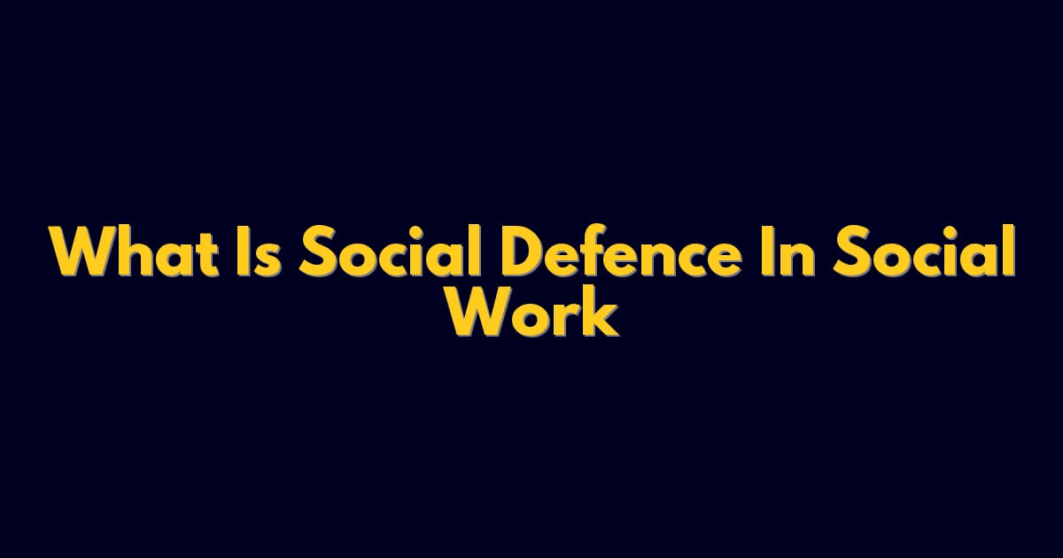 What Is Social Defence In Social Work