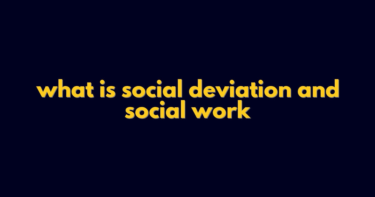 what is social deviation and social work