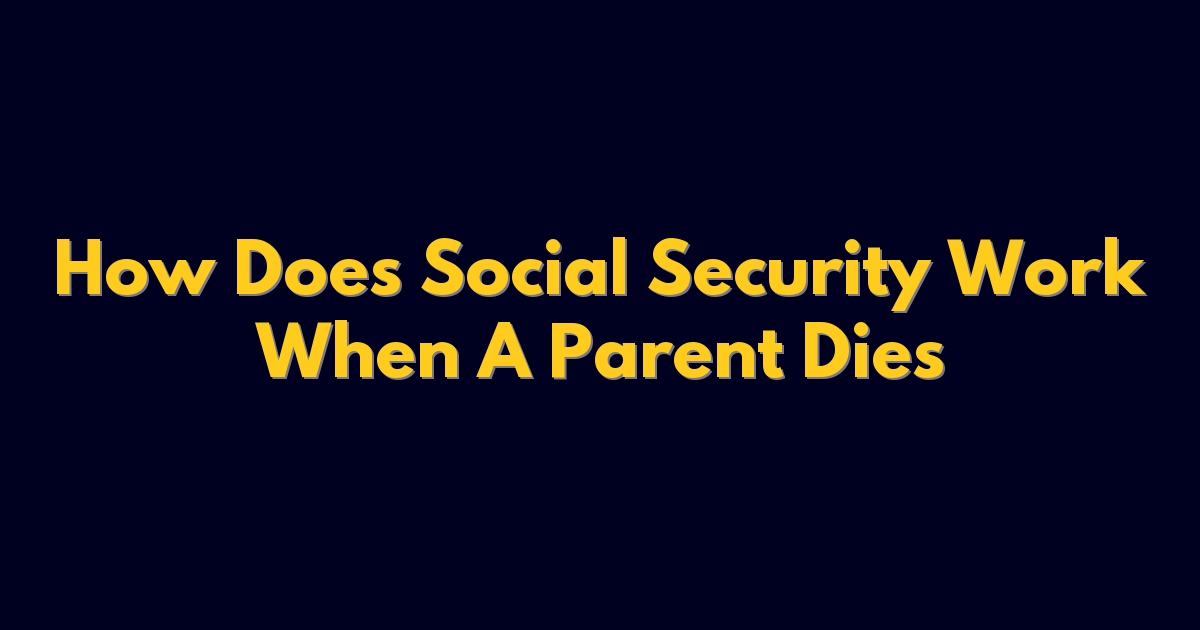 How Does Social Security Work When A Parent Dies